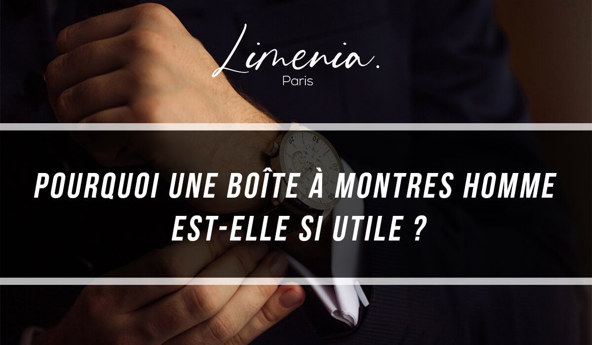 Pourquoi une boîte à montres homme est-elle si utile ?